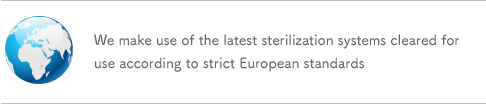 We make use of the latest sterilization systems cleared for use according to strict European standards